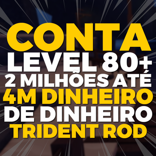 Imagem da oferta CONTA LEVEL 80+ COM 2M ATÉ 4M DE CASH + TRIDENT ROD